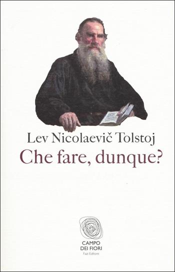 Che fare, dunque? - Lev Tolstoj - Libro Fazi 2017, Campo dei fiori | Libraccio.it
