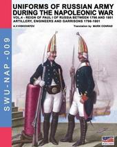 Uniforms of Russian army during the Napoleonic war. Vol. 4: Artillery, engineers and garrisons 1796-1801.