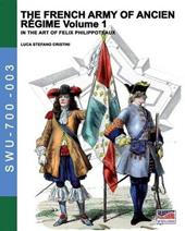 The french army of Ancien Régime. In the art of Felix Philippoteaux. Vol. 1
