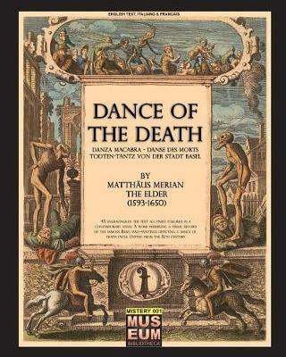 Dance of the death-Danza macabra-Danse des morts-Todten-Tantz von der Stadt Basel di Matthäus Merian The Elder (1593-1850) - Luca Stefano Cristini - Libro Soldiershop 2017, Museum | Libraccio.it