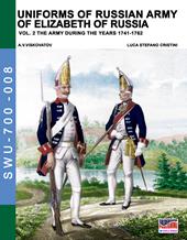 Uniforms of russian army of Elizabeth of Russia. Ediz. illustrata. Vol. 2: army during the years 1741-1762, The.