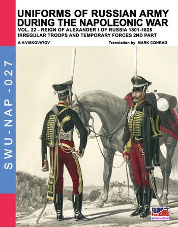 Uniforms of Russian army during the Napoleonic war. Vol. 22: Reign of Alexander I of Russia (1801-1825). Irregular troops and temporary forces. 2nd part. - Aleksandr Vasilevich Viskovatov - Libro Soldiershop 2018, Soldiers, weapons & uniforms | Libraccio.it