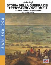 Storia della guerra dei trent'anni 1618-1648. Vol. 4: fase Francese (1636-1648), La.