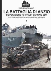 La battaglia di Anzio. L'Operation «Shingle» (gennaio 1944). Ediz. illustrata