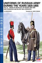 Uniforms of Russian army during the years 1825-1855. Vol. 12: Reign of Nicholas I of Russia 1825-1855 don cossacks abd black sea cossacks.