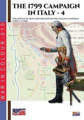 The 1799 campaign in Italy. Vol. 4: battle of Novi and the end of the Italian campaign, The. - Enrico Acerbi - Libro Soldiershop 2019, War in colour | Libraccio.it