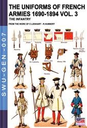 The uniforms of french armies 1690-1894. Vol. 3: infantry, The.