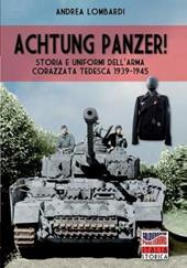 Achtung Panzer! Storia e uniformi dell'arma corazzata tedesca, 1939-1945. Ediz. illustrata