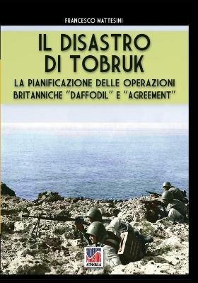 Il disastro di Tobruk. Nuova ediz. - Francesco Mattesini - Libro Soldiershop 2020, Storia | Libraccio.it
