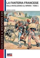 La fanteria francese dalla Rivoluzione all'Impero. Ediz. illustrata. Vol. 1