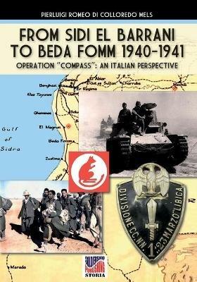 From Sidi el Barrani to Beda Fomm 1940-1941. Mussolini's Caporetto: an Italian perspective - Pierluigi Romeo Di Colloredo Mels - Libro Soldiershop 2020, Storia | Libraccio.it