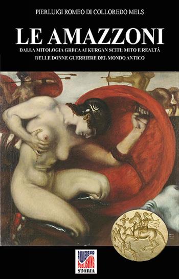 Le Amazzoni. Ediz. illustrata - Pierluigi Romeo Di Colloredo Mels - Libro Soldiershop 2021, Storia | Libraccio.it