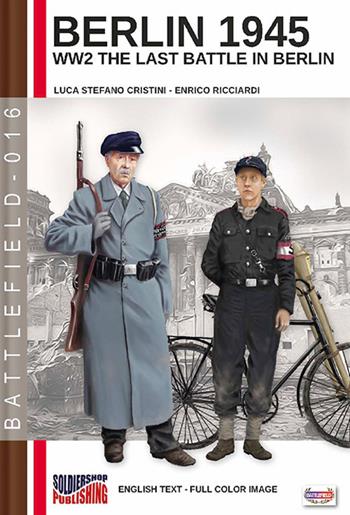 Berlin 1945. WW2 the last battle in Berlin. Ediz. illustrata - Luca Stefano Cristini, Enrico Ricciardi - Libro Soldiershop 2021, Battlefield | Libraccio.it