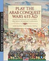 Play the Arab conquest wars 633 AD-Gioca a Wargame alle guerre fra arabi, bizantini e sassanidi. Ediz. bilingue