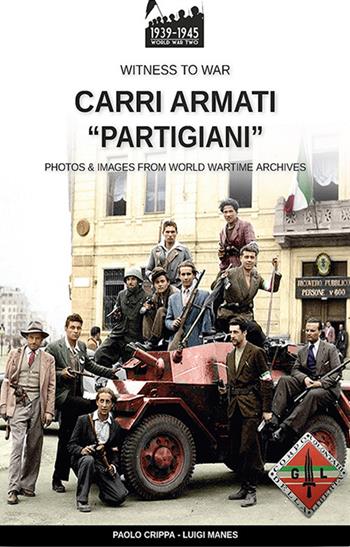 Carri armati «partigiani» - Paolo Crippa, Luigi Manes - Libro Soldiershop 2022, Witness to War | Libraccio.it