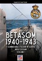 Betasom 1940-1943. I sommergibili italiani in guerra negli oceani. Vol. 1 - Francesco Mattesini - Libro Soldiershop 2023, Storia | Libraccio.it