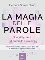   La magia delle parole. Scopri il potere di cambiare la tua realtà
