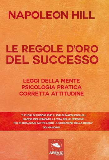 Le regole d'oro del successo - Napoleon Hill - Libro Area 51 Publishing 2016 | Libraccio.it