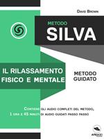  Metodo Silva. Il rilassamento fisico e mentale. Metodo guidato. Con File audio per il download