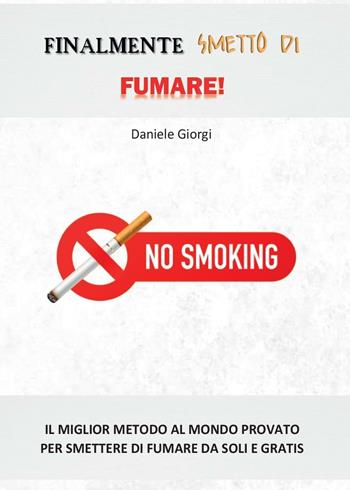 Finalmente smetto di fumare! - Daniele Giorgi - Libro Youcanprint 2016, Salute e fitness | Libraccio.it