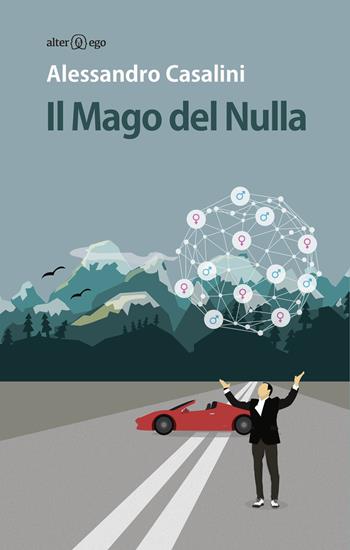 Il mago del nulla - Alessandro Casalini - Libro Alter Ego 2018, Specchi | Libraccio.it