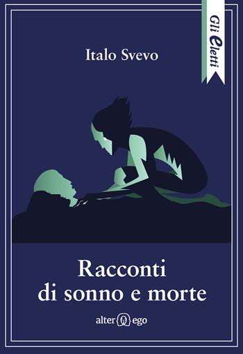 Racconti di sonno e morte - Italo Svevo - Libro Alter Ego 2022, Gli eletti | Libraccio.it