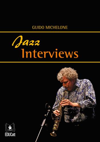 Jazz interviews - Guido Michelone - Libro EDUCatt Università Cattolica 2016 | Libraccio.it