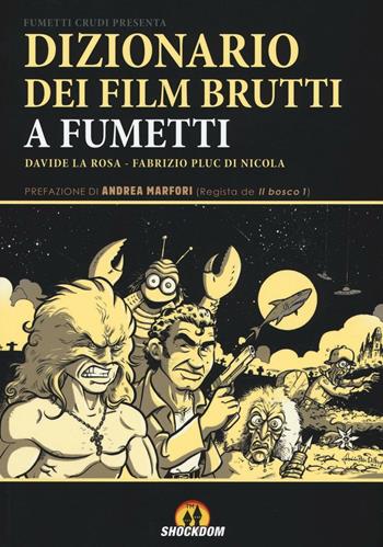 Dizionario dei film brutti a fumetti - Davide La Rosa, Fabrizio Pluc Di Nicola - Libro Shockdom 2016, Fumetti crudi | Libraccio.it