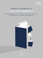  Italian graffiti. 60 recensioni di libri italiani ad uso di librai, bibliotecari e lettori impenitenti
