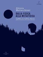   Dalla fisica alla metafisica. Viaggio in ordine sparso alla ricerca di noi stessi