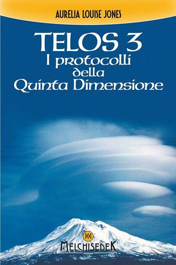 Telos. Vol. 3: I protocolli della quinta dimensione - Aurelia Louise Jones - Libro Melchisedek 2016 | Libraccio.it