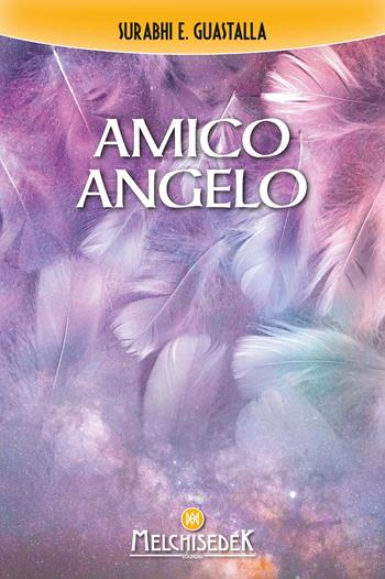 Amico angelo - Surabhi E. Guastalla - Libro Melchisedek 2023 | Libraccio.it