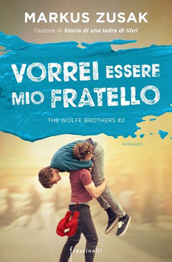 Vorrei essere mio fratello. The Wolfe brothers. Vol. 2 - Markus Zusak - Libro Sperling & Kupfer 2017, Frassinelli narrativa straniera | Libraccio.it