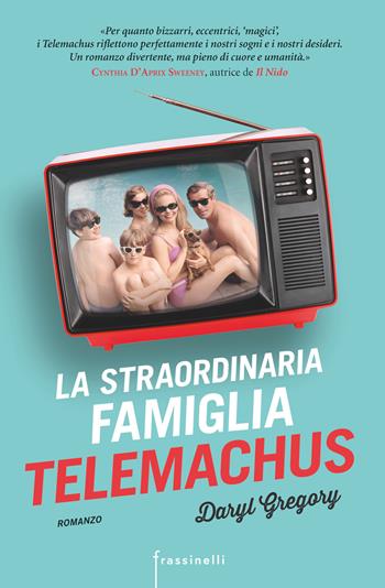 La straordinaria famiglia Telemachus - Daryl Gregory - Libro Sperling & Kupfer 2018, Frassinelli narrativa straniera | Libraccio.it