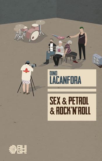 Sex & Petrol & Rock'n'roll - Dino Lacanfora - Libro Augh! 2017, Frecce | Libraccio.it