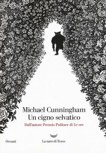 Un cigno selvatico - Michael Cunningham - Libro La nave di Teseo 2016, Oceani | Libraccio.it
