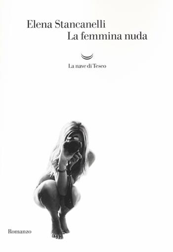 La femmina nuda - Elena Stancanelli - Libro La nave di Teseo 2016, Oceani | Libraccio.it
