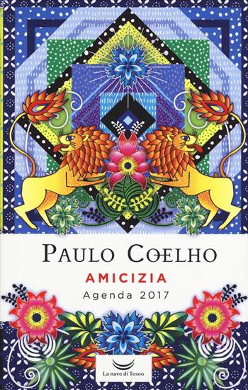 Amicizia. Agenda 2017 - Paulo Coelho - Libro La nave di Teseo 2016 | Libraccio.it