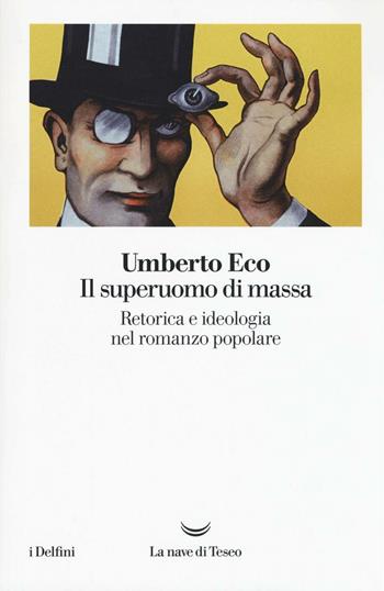 Il superuomo di massa. Retorica e ideologia nel romanzo popolare - Umberto Eco - Libro La nave di Teseo 2016, I delfini | Libraccio.it