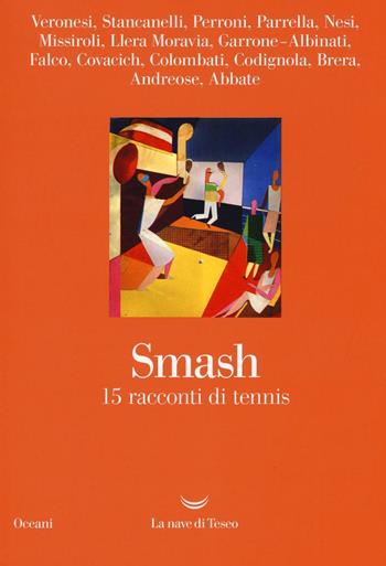Smash. 15 racconti di tennis  - Libro La nave di Teseo 2016, Oceani | Libraccio.it