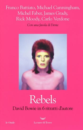 Rebels. David Bowie in 6 ritratti d'autore  - Libro La nave di Teseo 2017, Le onde | Libraccio.it