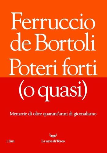Poteri forti (o quasi) - Ferruccio De Bortoli - Libro La nave di Teseo 2017, I fari | Libraccio.it