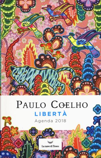 Libertà. Agenda 2018 - Paulo Coelho - Libro La nave di Teseo 2017 | Libraccio.it