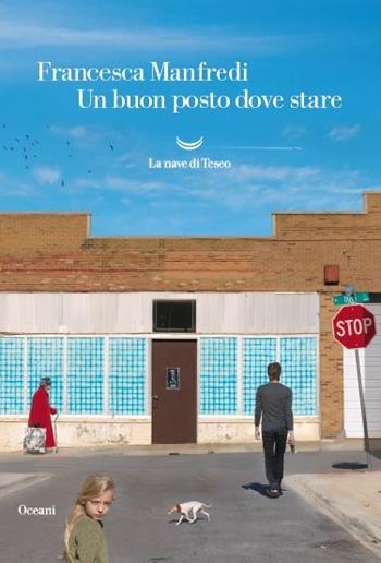 Un buon posto dove stare - Francesca Manfredi - Libro La nave di Teseo 2017, Oceani | Libraccio.it