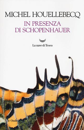 In presenza di Schopenhauer - Michel Houellebecq - Libro La nave di Teseo 2017, Le ondine | Libraccio.it