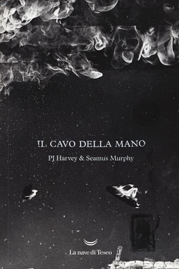 Il cavo della mano. Testo inglese a fronte. Ediz. illustrata - Harvey P. J., Seamus Murphy - Libro La nave di Teseo 2017 | Libraccio.it