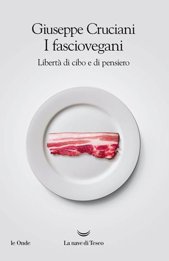 I fasciovegani. Libertà di cibo e di pensiero - Giuseppe Cruciani - Libro La nave di Teseo 2017, Le onde | Libraccio.it