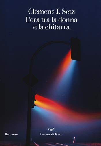 L' ora tra la donna e la chitarra - Clemens J. Setz - Libro La nave di Teseo 2019, Oceani | Libraccio.it