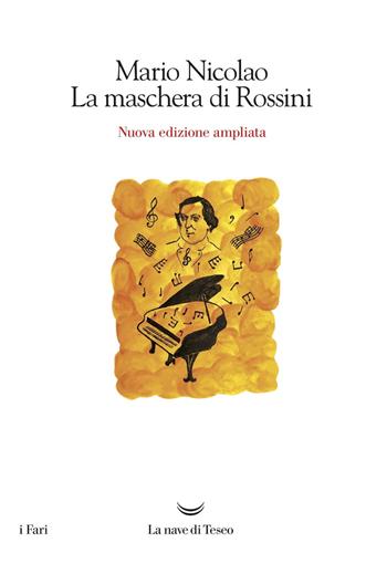 La maschera di Rossini. Ediz. ampliata - Mario Nicolao - Libro La nave di Teseo 2018, I fari | Libraccio.it