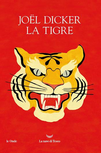 La tigre. Ediz. illustrata - Joël Dicker - Libro La nave di Teseo 2019, Le onde | Libraccio.it